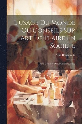 bokomslag L'usage Du Monde Ou Conseils Sur L'art De Plaire En Socit