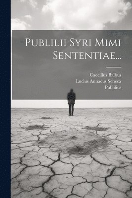 Publilius (Syrus), Caecilius Balbus, Lucius Annaeus Seneca - Publilii Syri Mimi Sententiae..., Häftad