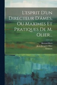 bokomslag L'esprit D'un Directeur D'mes, Ou Maximes Et Pratiques De M. Olier...