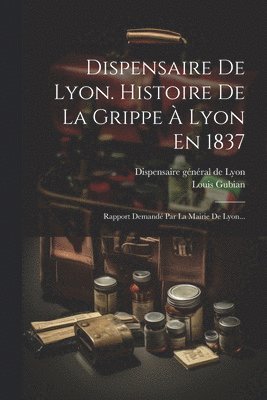 Dispensaire De Lyon. Histoire De La Grippe  Lyon En 1837 1