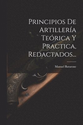 Principios De Artillera Terica Y Practica, Redactados... 1