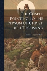 bokomslag The Gospel Pointing To The Person Of Christ. 6th Thousand