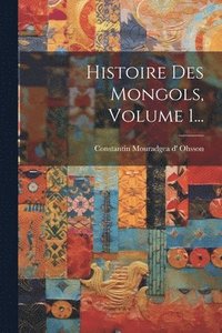 bokomslag Histoire Des Mongols, Volume 1...