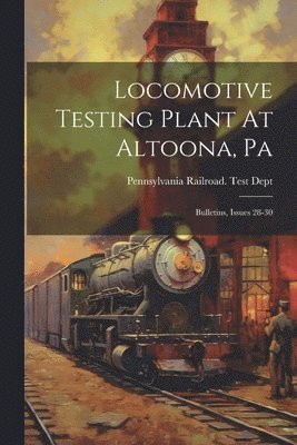 bokomslag Locomotive Testing Plant At Altoona, Pa