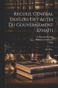 bokomslag Recueil Gnral Des Lois Det Actes Du Gouvernement D'hati
