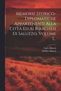 bokomslag Memorie Storico-diplomatiche Appartenenti Alla Citt Ed Ai Marchesi Di Saluzzo, Volume 1...