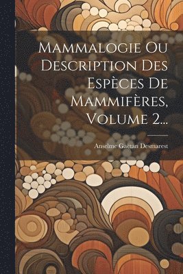 bokomslag Mammalogie Ou Description Des Espèces De Mammifères, Volume 2...