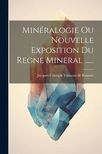 bokomslag Minralogie Ou Nouvelle Exposition Du Regne Mineral ......