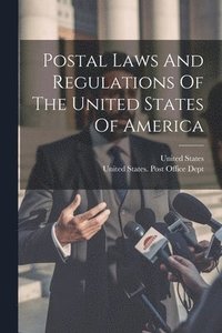 bokomslag Postal Laws And Regulations Of The United States Of America