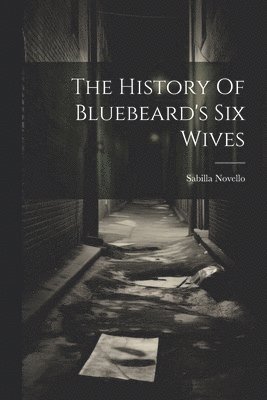 The History Of Bluebeard's Six Wives 1