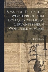 bokomslag Spanisch-deutsches Wrterbuch Zum Don Quixote Des M. Cervantes Neun Wohlfeile Ausgabe