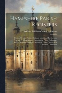 bokomslag Hampshire Parish Registers: Penton Mewsey, Knight's Enham, Monxton, Hurstbourne Tarrant, St Mary Bourne, Hurstbourne Priors, Bullington, Tufton, B