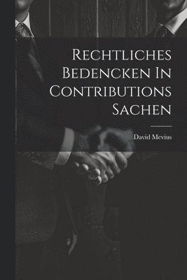 Rechtliches Bedencken In Contributions Sachen 1