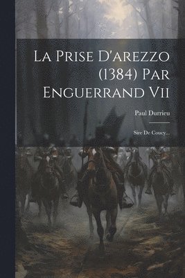 La Prise D'arezzo (1384) Par Enguerrand Vii 1