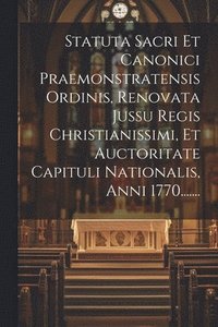 bokomslag Statuta Sacri Et Canonici Praemonstratensis Ordinis, Renovata Jussu Regis Christianissimi, Et Auctoritate Capituli Nationalis, Anni 1770.......