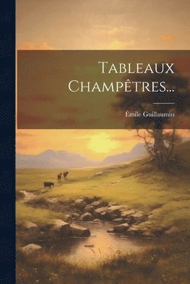 Émile Guillaumin - Tableaux Champêtres..., Häftad