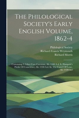 The Philological Society's Early English Volume, 1862-4 1
