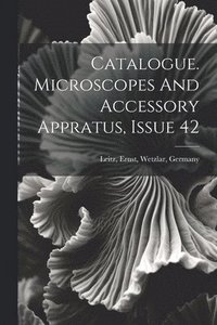 bokomslag Catalogue. Microscopes And Accessory Appratus, Issue 42