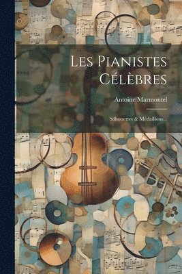 Antoine Marmontel - Les Pianistes Célèbres, Häftad