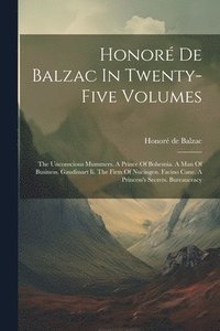 bokomslag Honoré De Balzac In Twenty-five Volumes: The Unconscious Mummers. A Prince Of Bohemia. A Man Of Business. Gaudissart Ii. The Firm Of Nucingen. Facino
