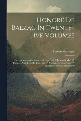 bokomslag Honoré De Balzac In Twenty-five Volumes: The Unconscious Mummers. A Prince Of Bohemia. A Man Of Business. Gaudissart Ii. The Firm Of Nucingen. Facino