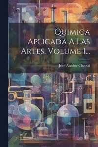 bokomslag Quimica Aplicada A Las Artes, Volume 1...