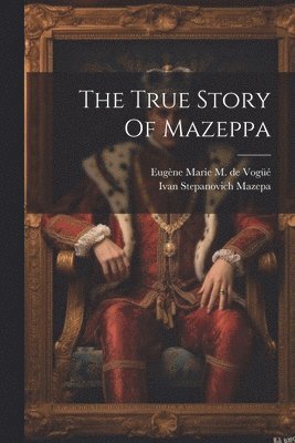 bokomslag The True Story Of Mazeppa