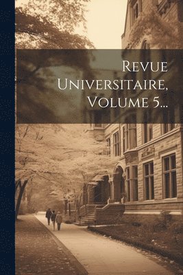 bokomslag Revue Universitaire, Volume 5...