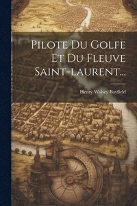 bokomslag Pilote Du Golfe Et Du Fleuve Saint-laurent...