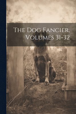 Dog Fancier, Volumes 31-32 1