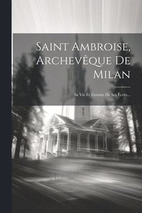 bokomslag Saint Ambroise, Archevque De Milan