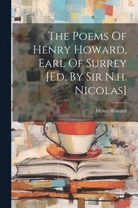 bokomslag The Poems Of Henry Howard, Earl Of Surrey [ed. By Sir N.h. Nicolas]