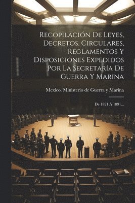 bokomslag Recopilacin De Leyes, Decretos, Circulares, Reglamentos Y Disposiciones Expedidos Por La Secretara De Guerra Y Marina