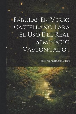 Fbulas En Verso Castellano Para El Uso Del Real Seminario Vascongado... 1