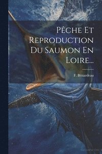 bokomslag Pche Et Reproduction Du Saumon En Loire...