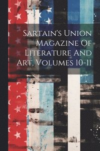 bokomslag Sartain's Union Magazine Of Literature And Art, Volumes 10-11