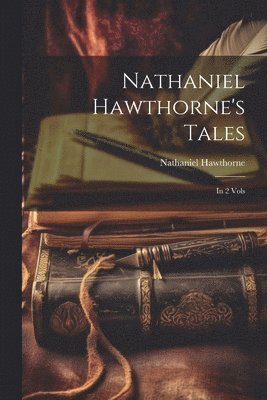 Nathaniel Hawthorne's Tales 1