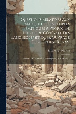 bokomslag Questions Relatives Aux Antiquits Des Peuples Smitiques  Propos De L'histoire Gnrale Des Langues Smitiques, Ouvrage De M. Ernest Renan