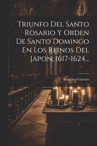 bokomslag Triunfo Del Santo Rosario Y Orden De Santo Domingo En Los Reinos Del Japon, 1617-1624...