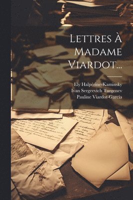 Ivan Sergeevich Turgenev, Ely Halpérine-Kaminsky, Pauline Viardot-García - Lettres À Madame Viardot..., Häftad