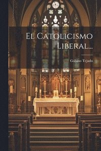bokomslag El Catolicismo Liberal...
