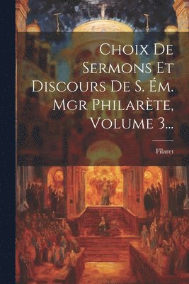 Choix De Sermons Et Discours De S. m. Mgr Philarte, Volume 3... 1