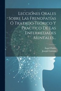 bokomslag Lecciones Orales Sobre Las Frenopatas  Tratado Terico Y Practico De Las Enfermedades Mentales...