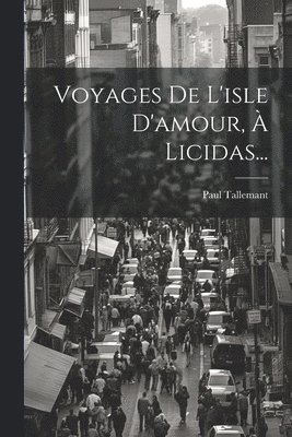bokomslag Voyages De L'isle D'amour, À Licidas...