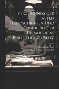 bokomslag Verzeichniss Der Alten Handschriften Und Drucke in Der Domherren-Bibliothek Zu Zeitz