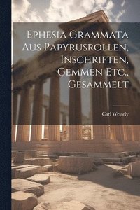 bokomslag Ephesia Grammata Aus Papyrusrollen, Inschriften, Gemmen Etc., Gesammelt