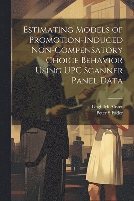 Estimating Models of Promotion-induced Non-compensatory Choice Behavior Using UPC Scanner Panel Data 1