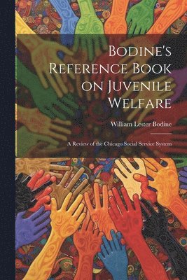 bokomslag Bodine's Reference Book on Juvenile Welfare; a Review of the Chicago Social Service System