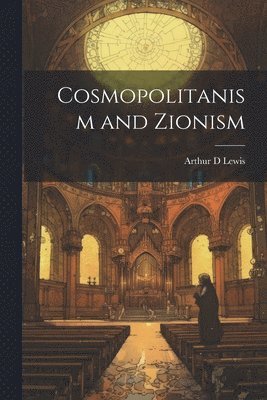 Arthur D Lewis, Arthur D. Lewis - Cosmopolitanism and Zionism, Häftad