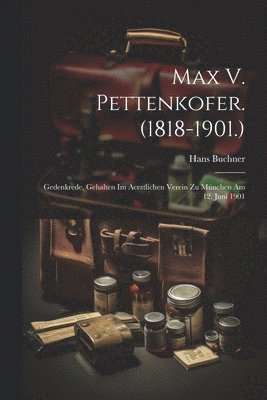 Max V. Pettenkofer. (1818-1901.) 1